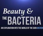 Beauty the Bacteria Episode 1 An Exploration into the World of the Skin Microbiome thumbnail