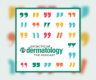 Practical Dermatology Podcast